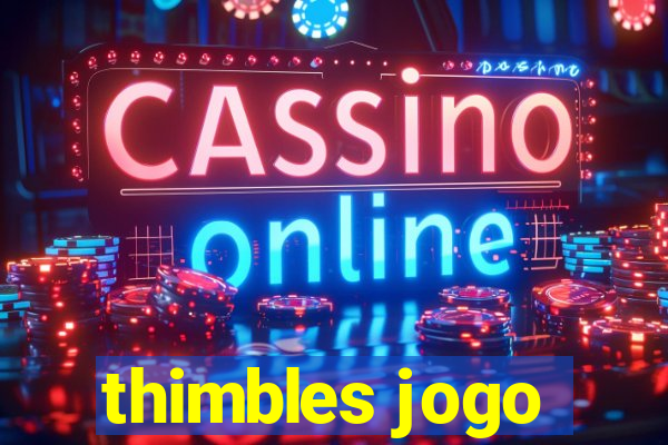 thimbles jogo